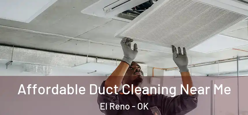 Affordable Duct Cleaning Near Me El Reno - OK