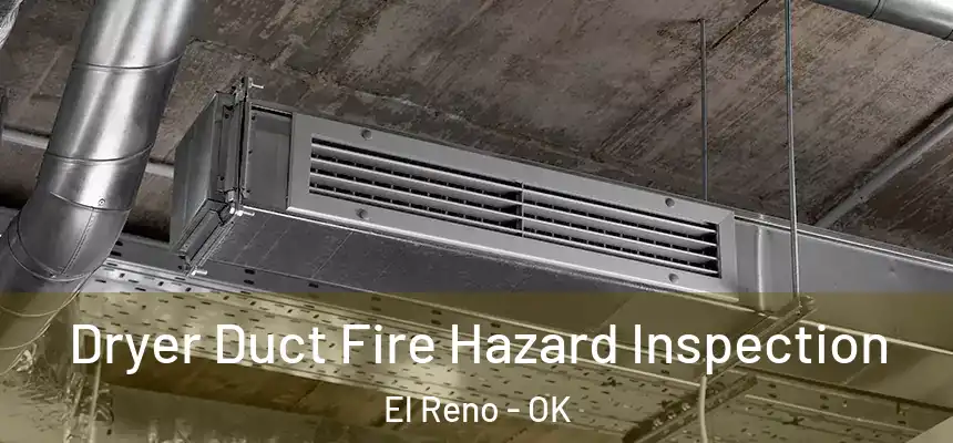  Dryer Duct Fire Hazard Inspection El Reno - OK
