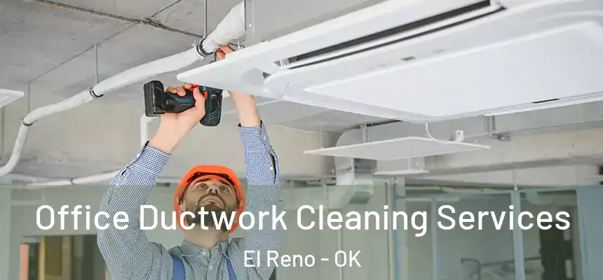  Office Ductwork Cleaning Services El Reno - OK
