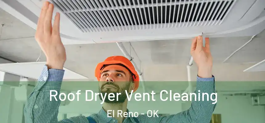 Roof Dryer Vent Cleaning El Reno - OK